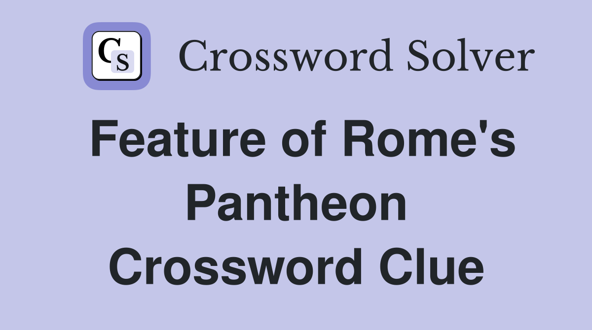 Feature of Rome's Pantheon Crossword Clue