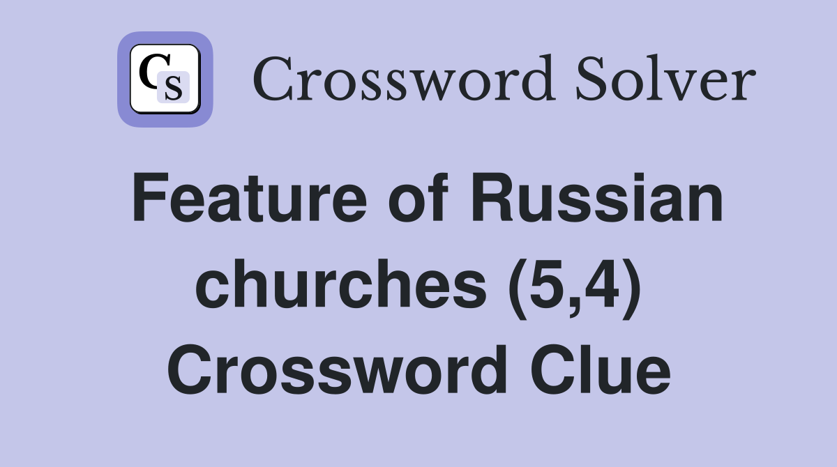 Feature of Russian churches (5,4) Crossword Clue