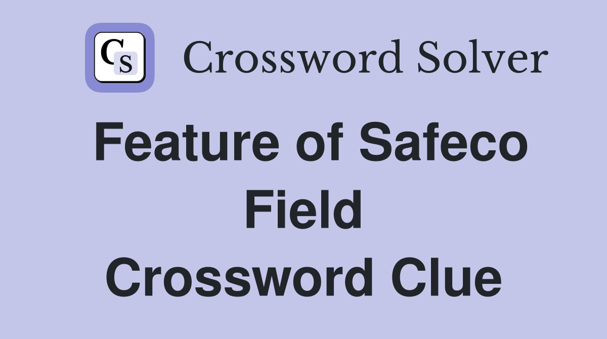 Feature of Safeco Field Crossword Clue