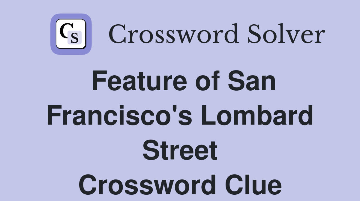 Feature of San Francisco's Lombard Street Crossword Clue