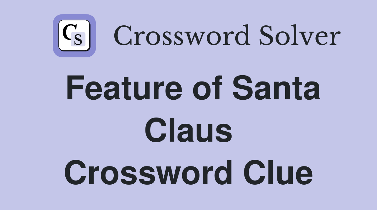 Feature of Santa Claus Crossword Clue