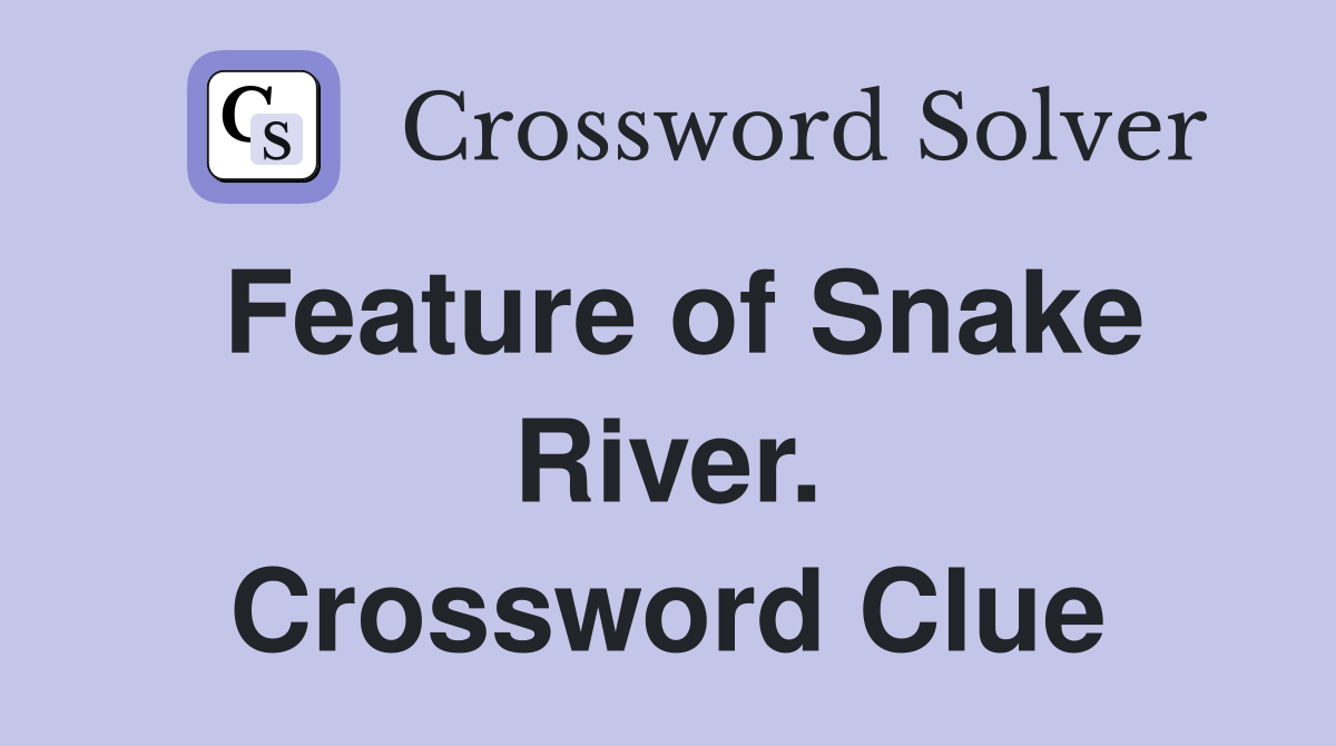 Feature of Snake River. Crossword Clue