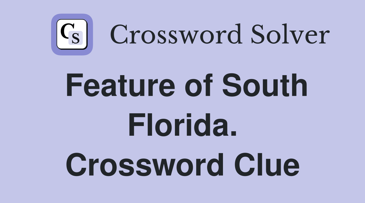 Feature of South Florida. Crossword Clue
