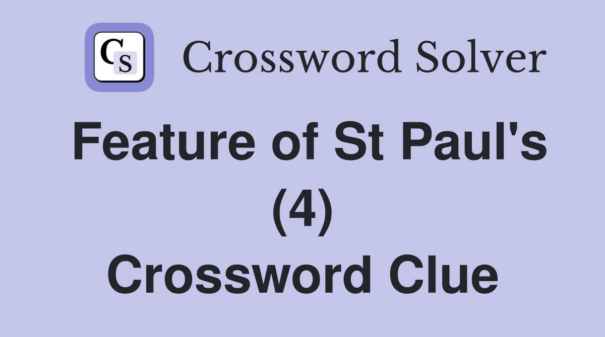 Feature of St Paul's (4) Crossword Clue