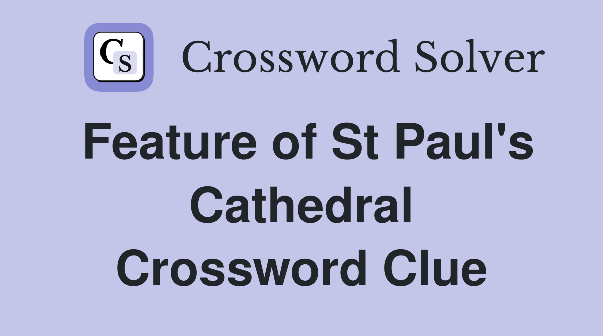 Feature of St Paul's Cathedral Crossword Clue