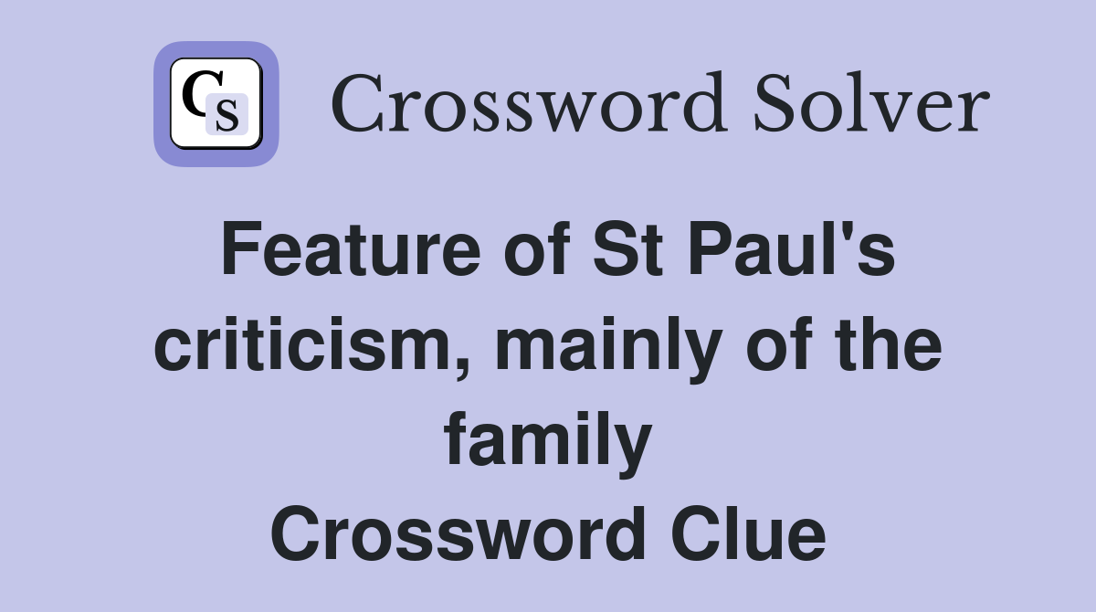 Feature of St Paul's criticism, mainly of the family Crossword Clue