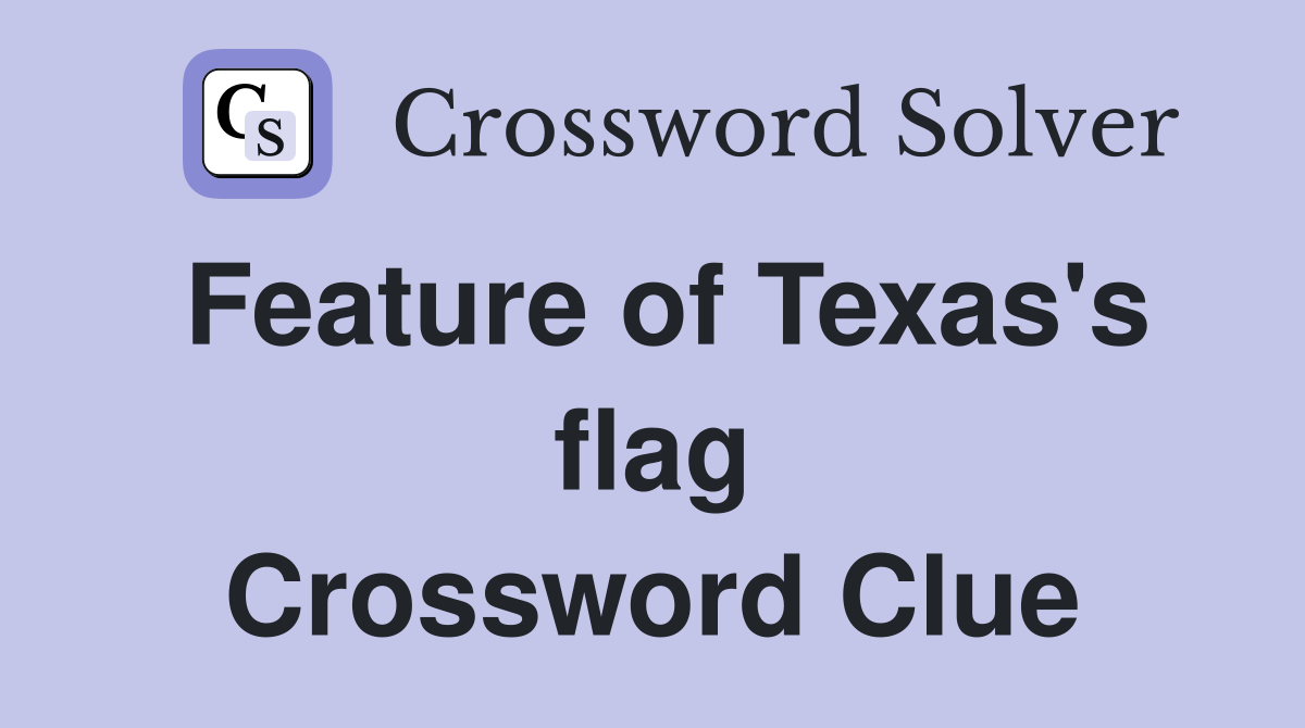 Feature of Texas's flag Crossword Clue