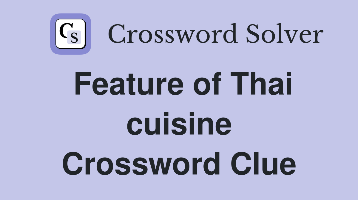 Feature of Thai cuisine Crossword Clue