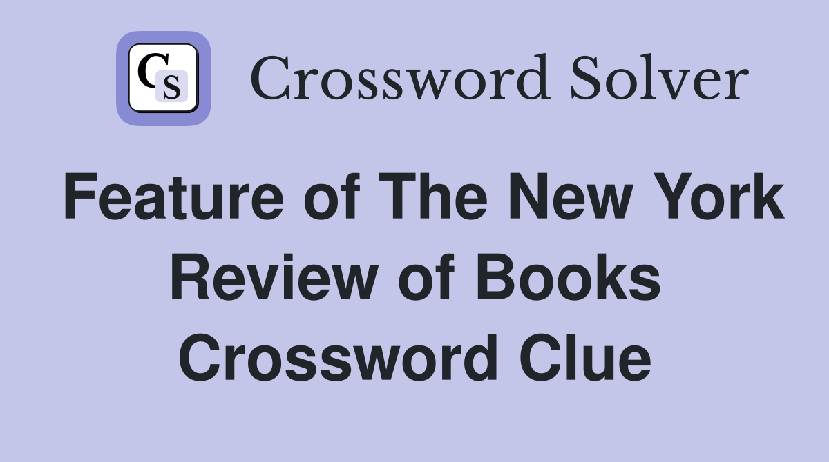 Feature of The New York Review of Books Crossword Clue