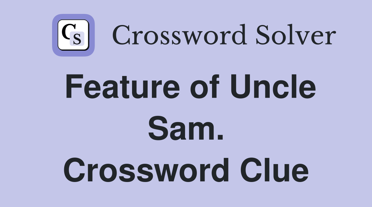 Feature of Uncle Sam. Crossword Clue
