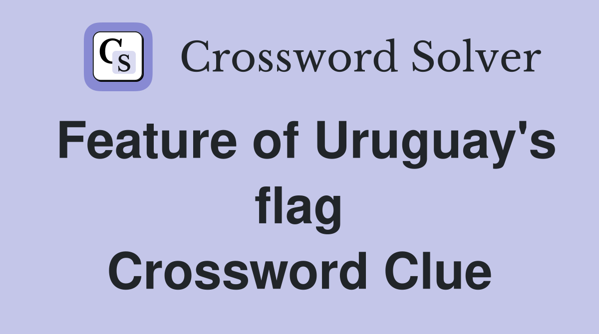 Feature of Uruguay's flag Crossword Clue