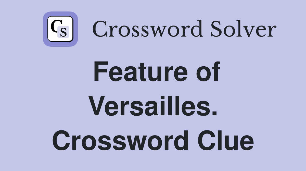 Feature of Versailles. Crossword Clue