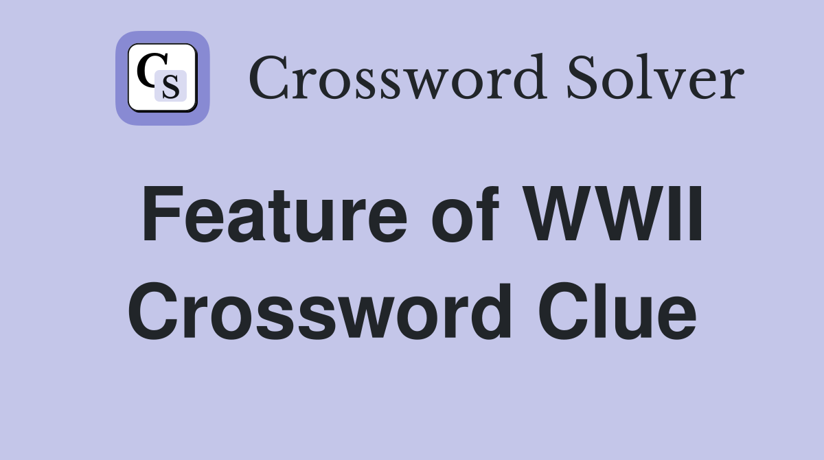 Feature of WWII Crossword Clue