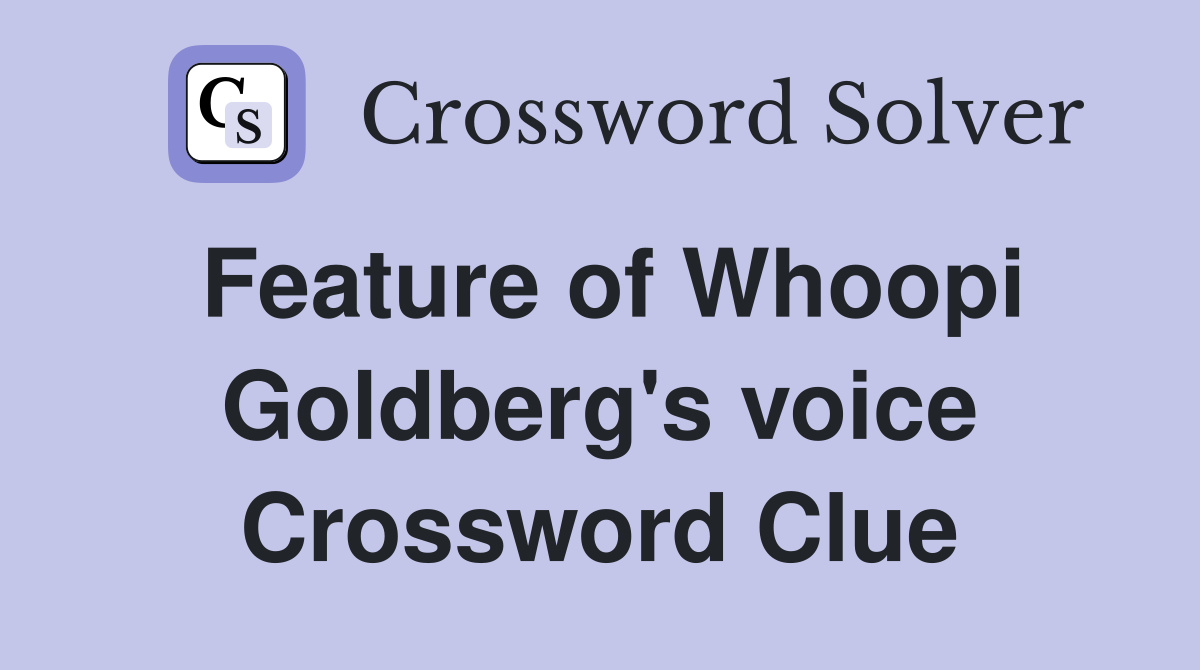 Feature of Whoopi Goldberg's voice Crossword Clue