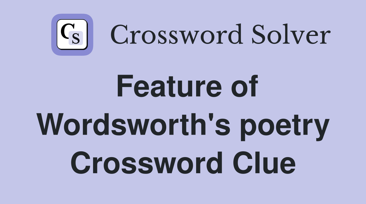 Feature of Wordsworth's poetry Crossword Clue