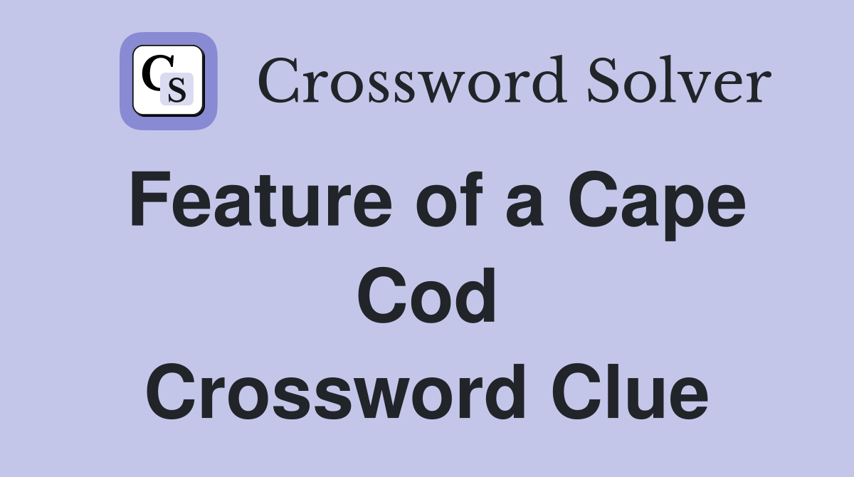 Feature of a Cape Cod Crossword Clue