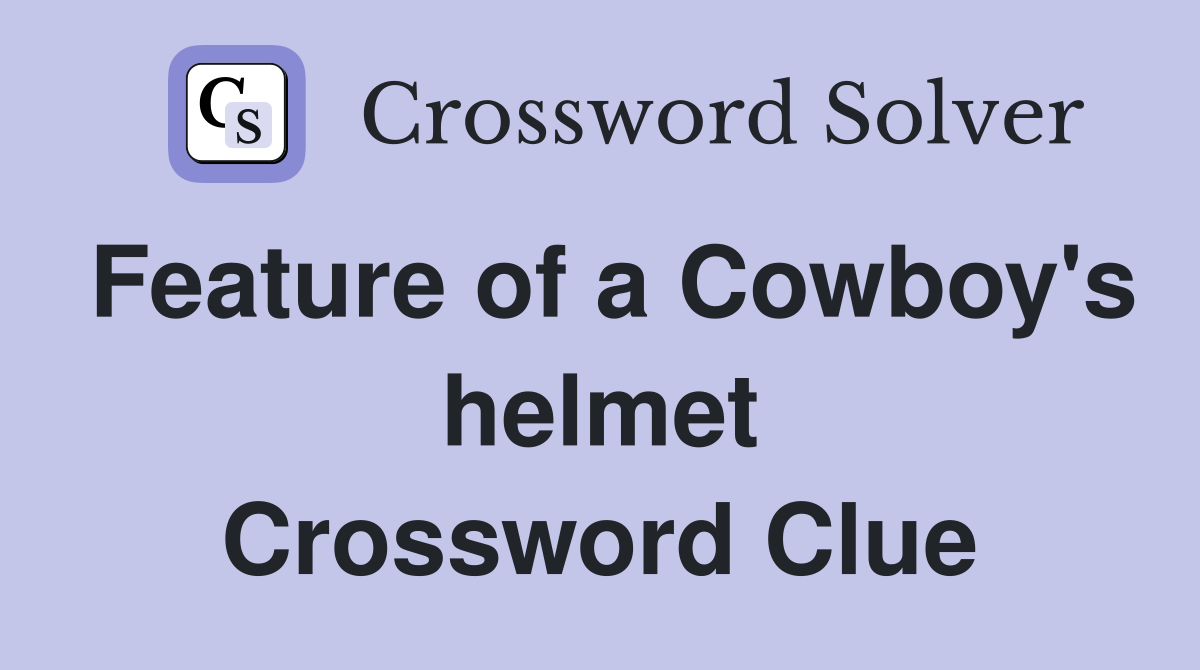 Feature of a Cowboy's helmet Crossword Clue