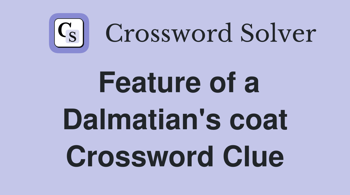 Feature of a Dalmatian's coat Crossword Clue