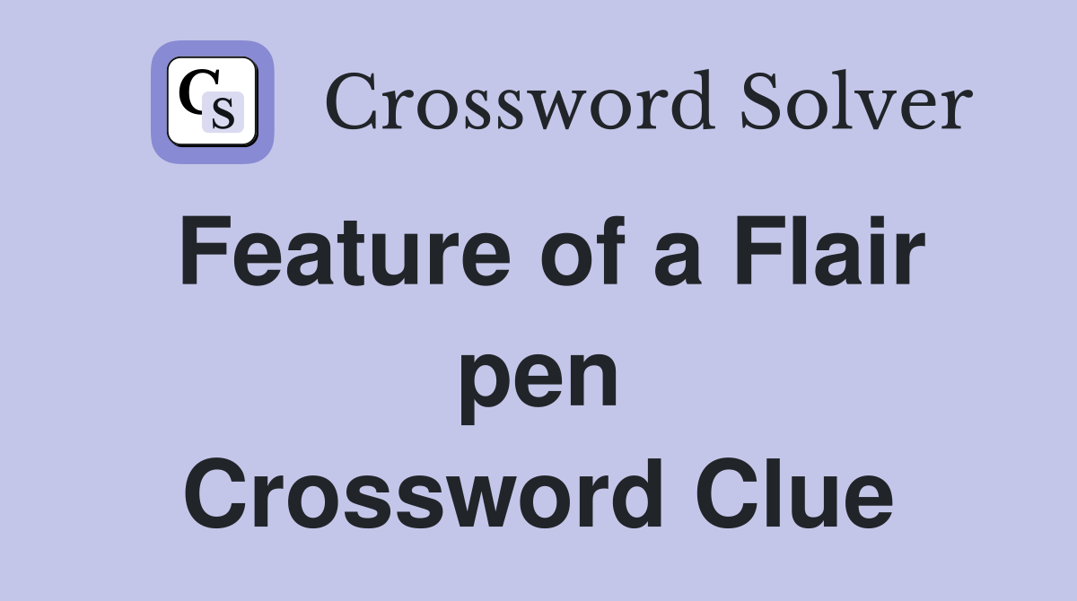 Feature of a Flair pen Crossword Clue