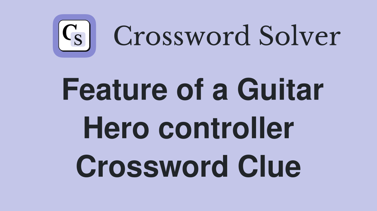 Feature of a Guitar Hero controller Crossword Clue