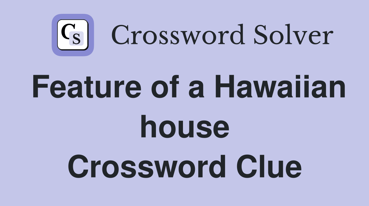 Feature of a Hawaiian house Crossword Clue