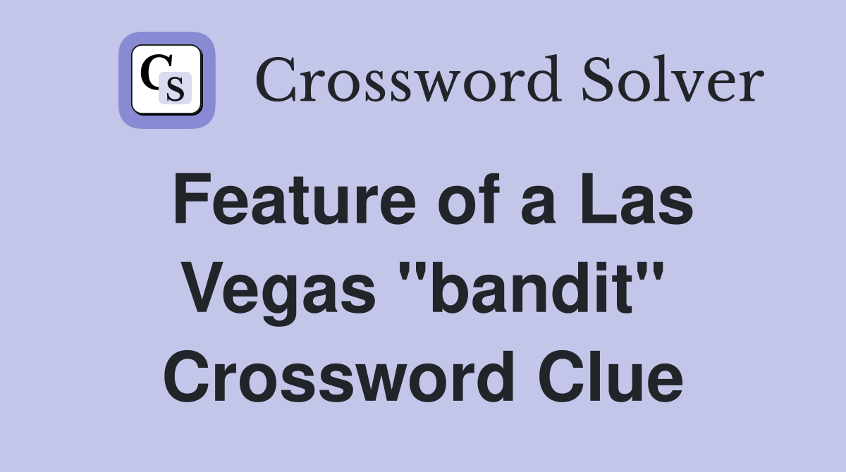 Feature of a Las Vegas "bandit" Crossword Clue