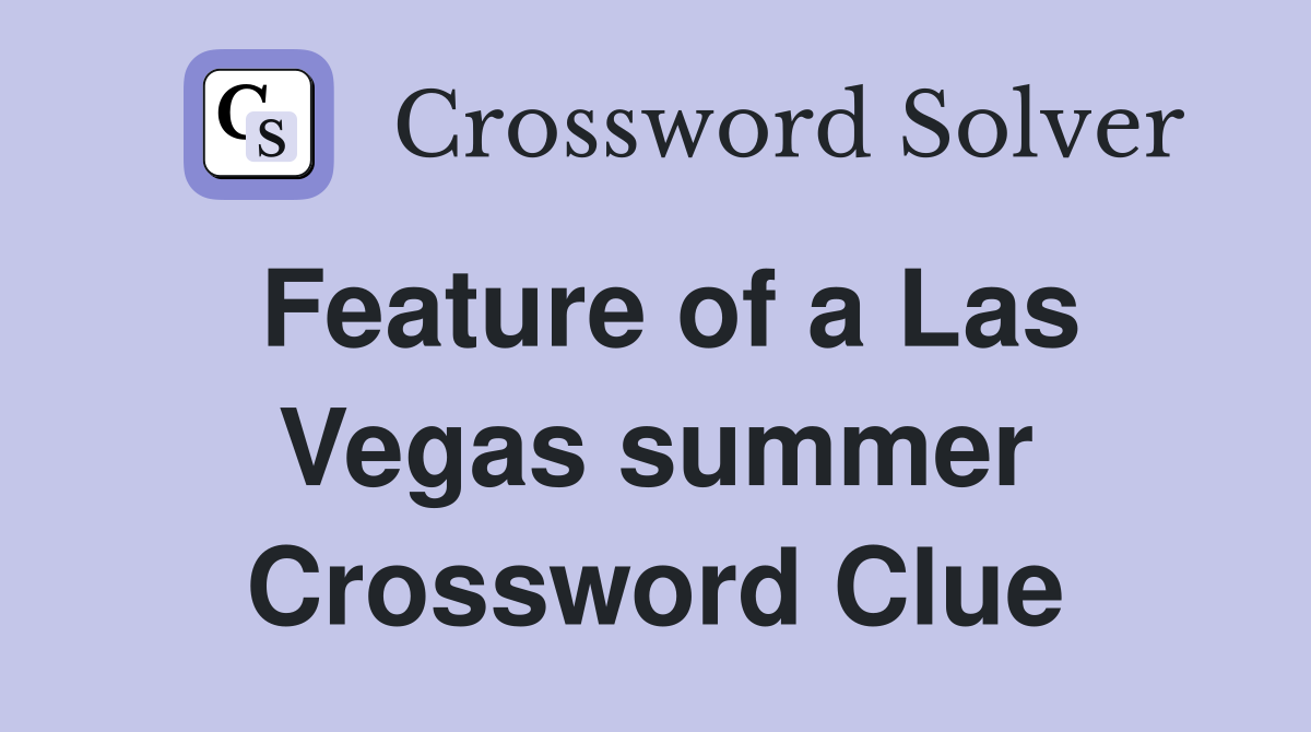 Feature of a Las Vegas summer Crossword Clue