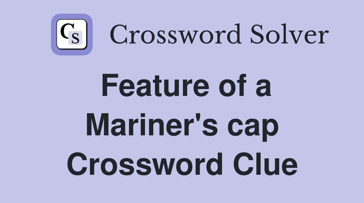 Feature of a Mariner's cap Crossword Clue