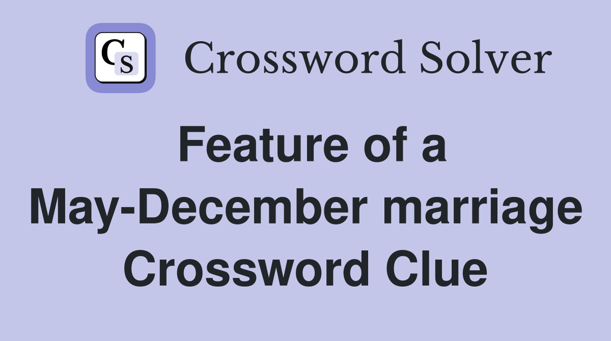 Feature of a May-December marriage Crossword Clue