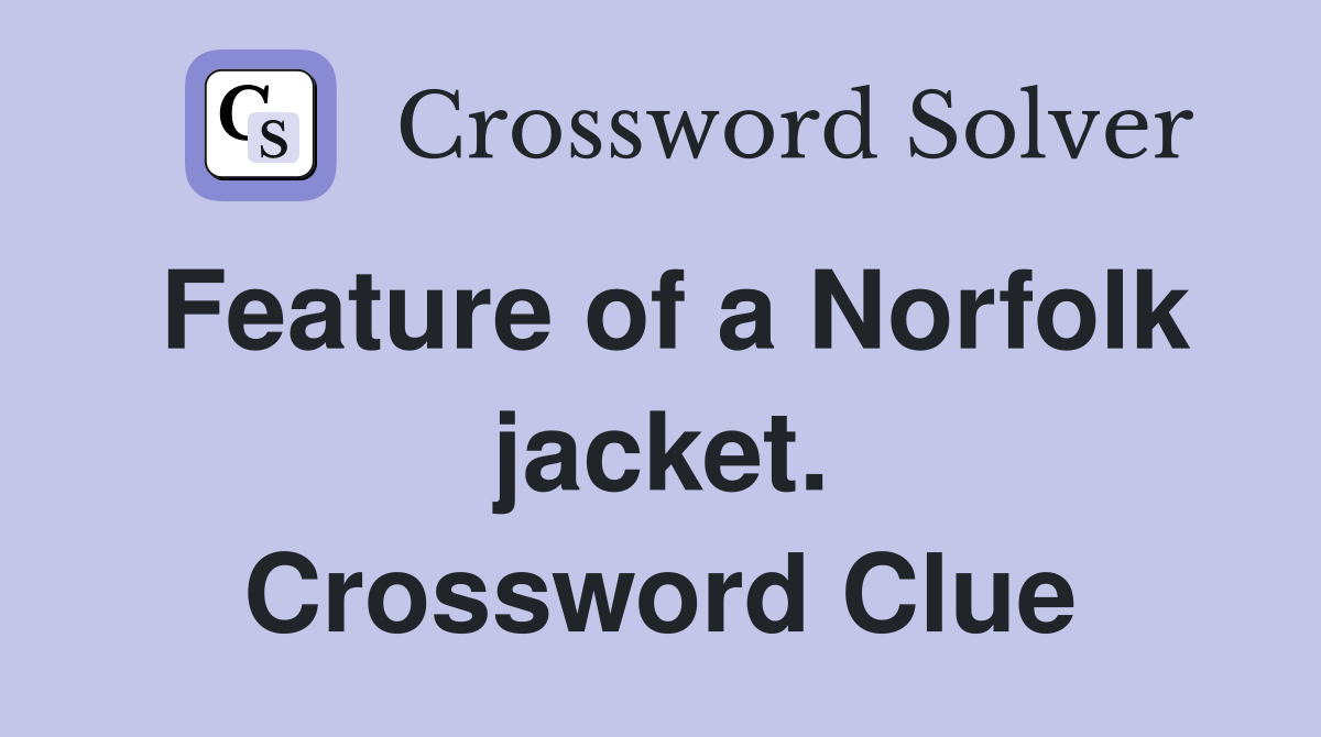 Feature of a Norfolk jacket. Crossword Clue