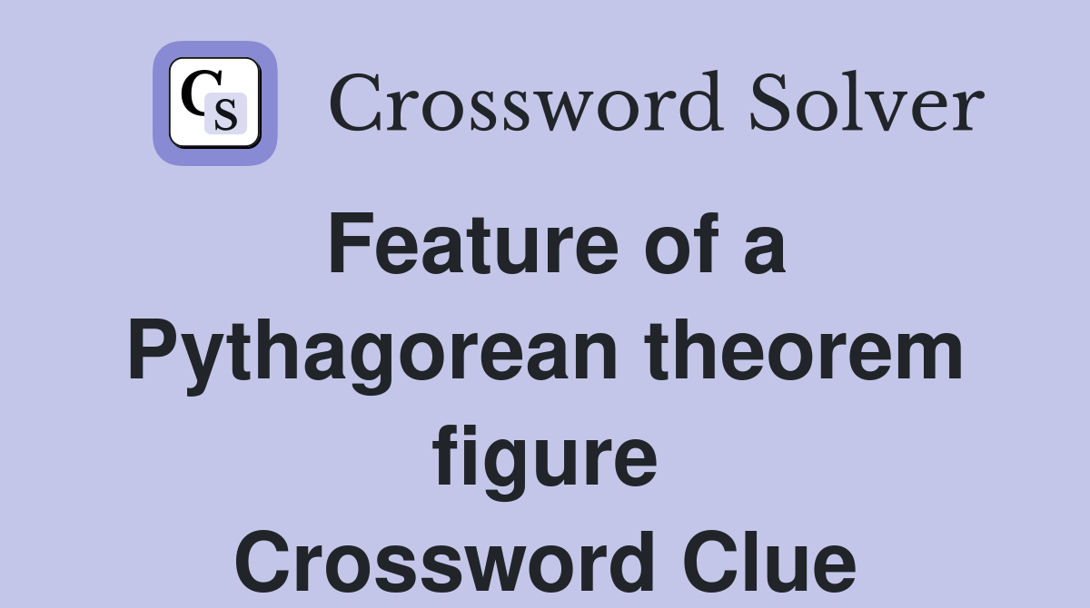 Feature of a Pythagorean theorem figure Crossword Clue