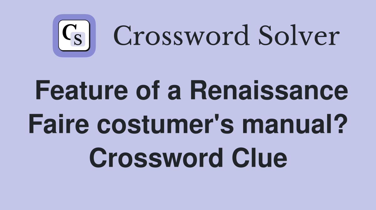 Feature of a Renaissance Faire costumer's manual? Crossword Clue