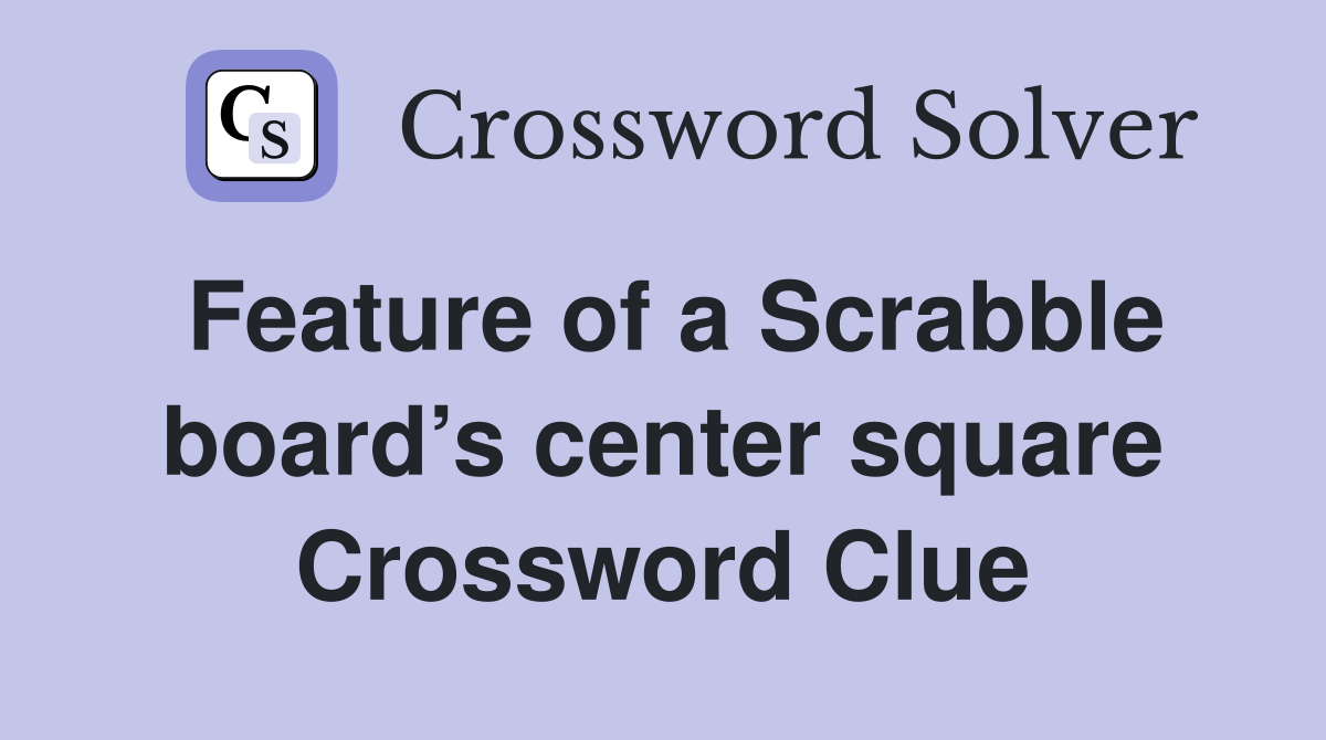 Feature of a Scrabble board’s center square Crossword Clue