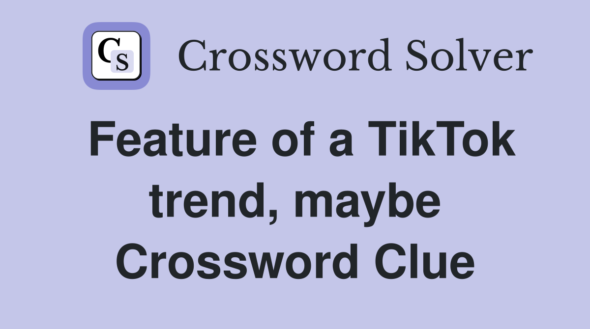 Feature of a TikTok trend, maybe Crossword Clue