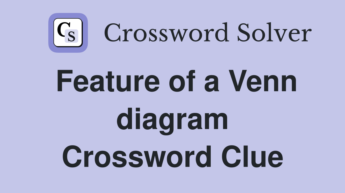 Feature of a Venn diagram Crossword Clue Answers Crossword Solver