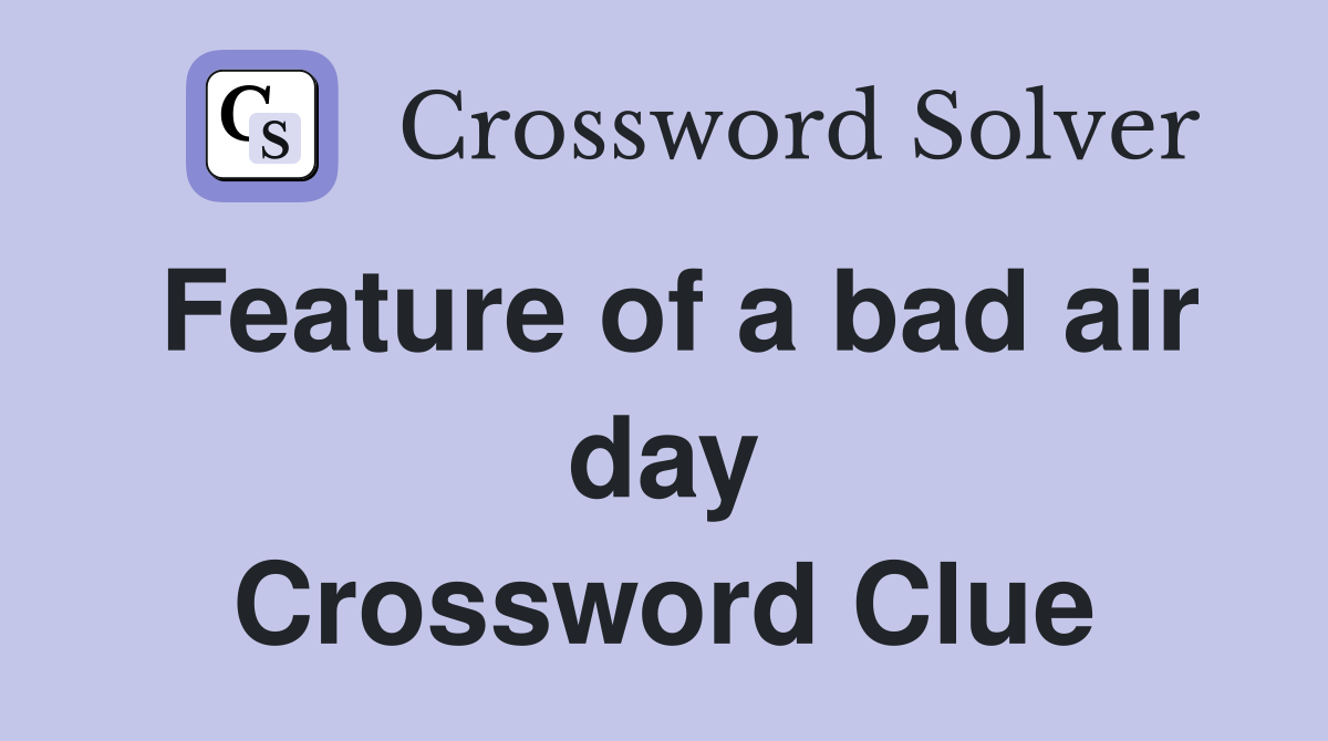 Feature of a bad air day Crossword Clue