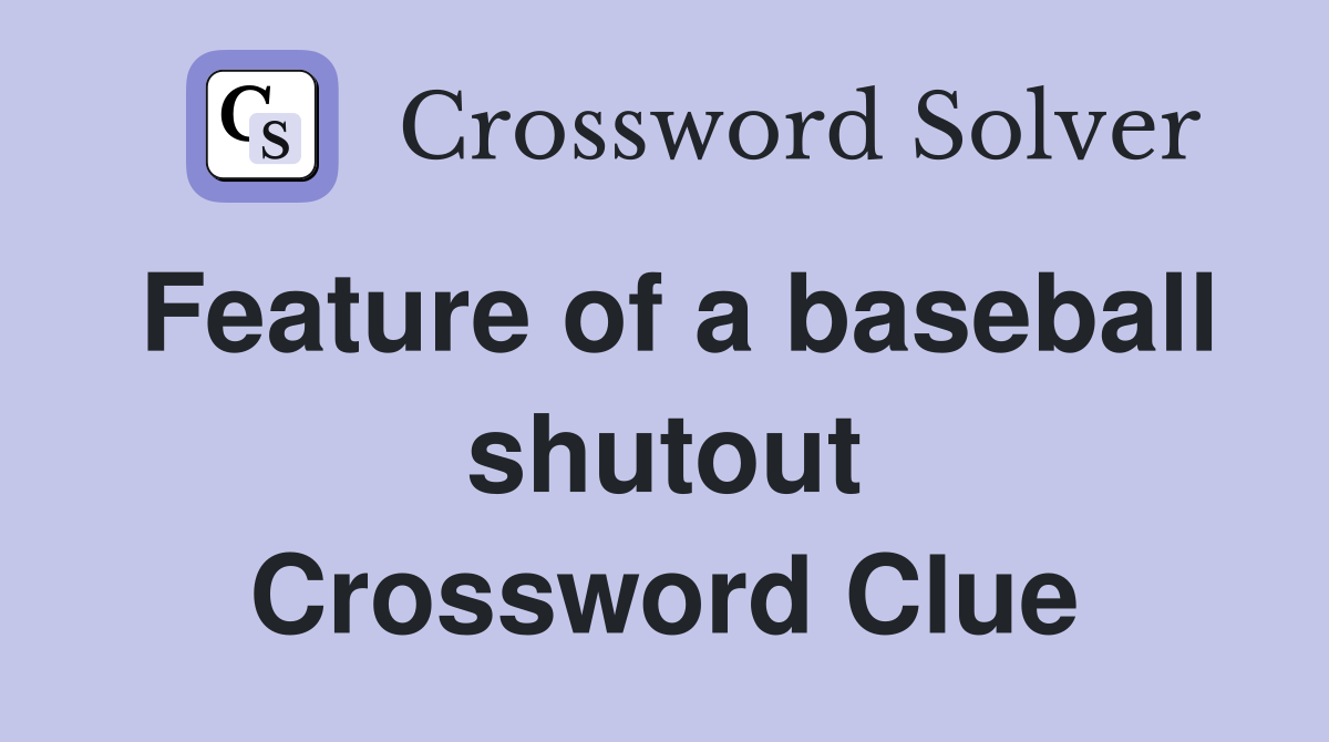 Feature of a baseball shutout Crossword Clue