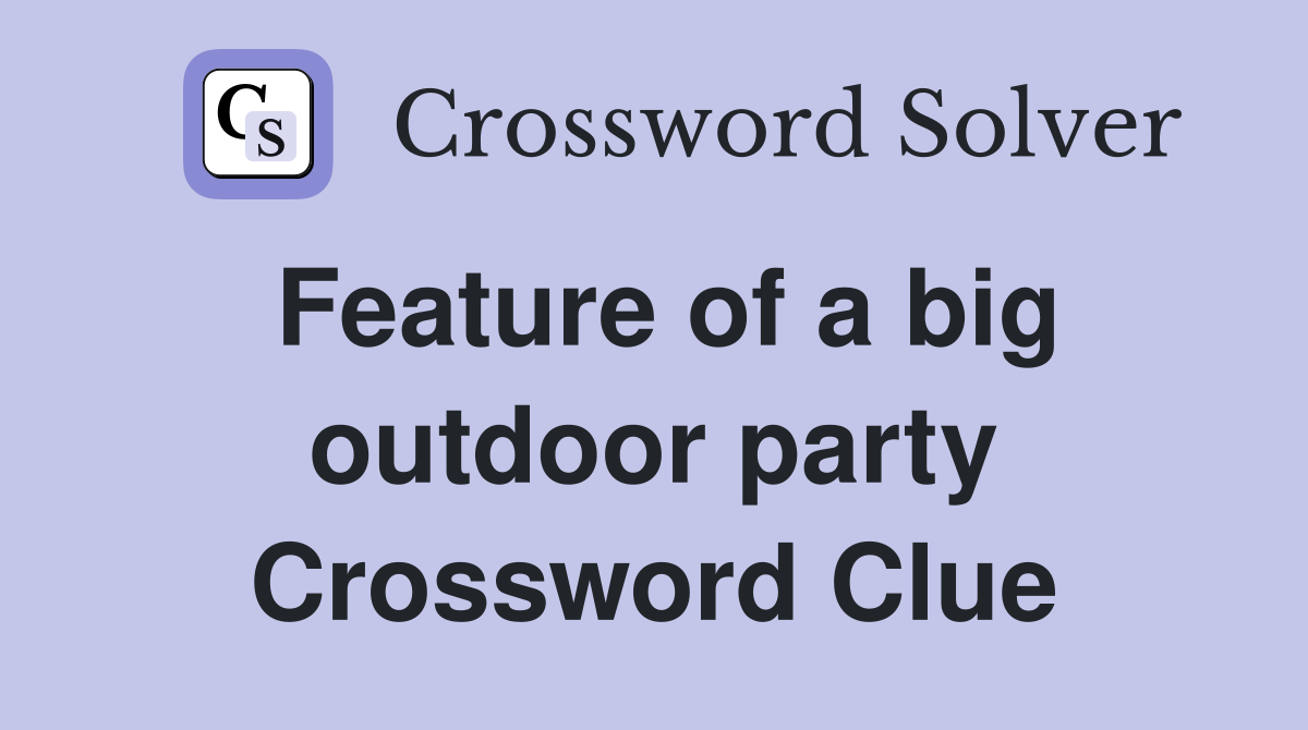 Feature of a big outdoor party Crossword Clue