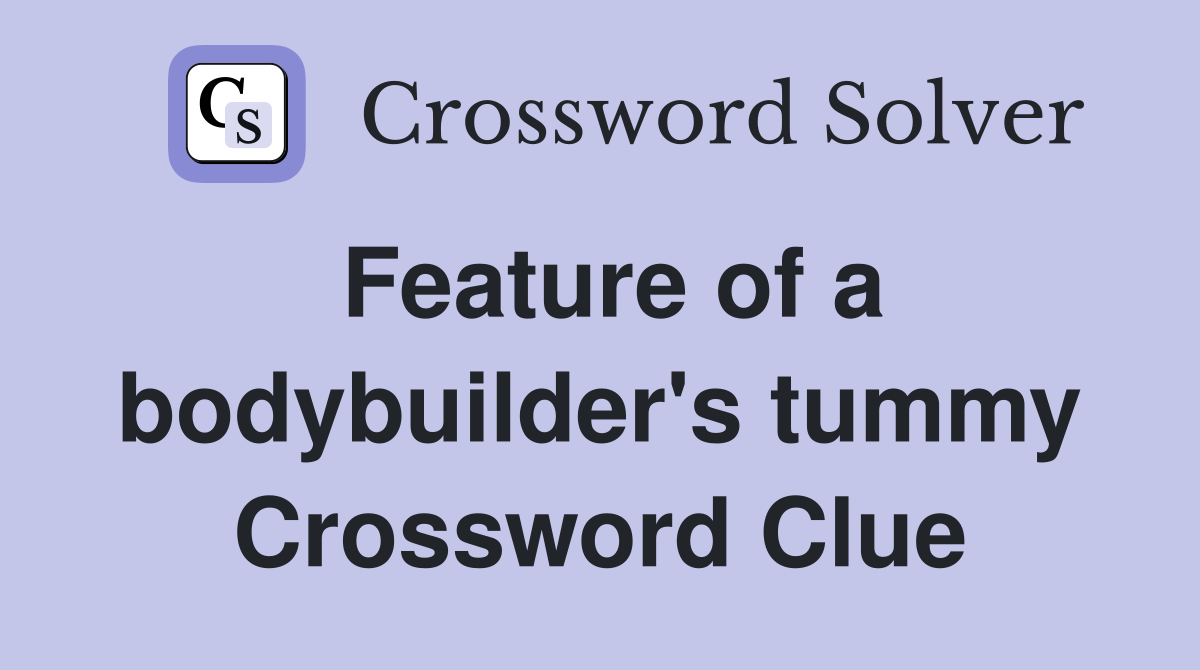 Feature of a bodybuilder's tummy Crossword Clue