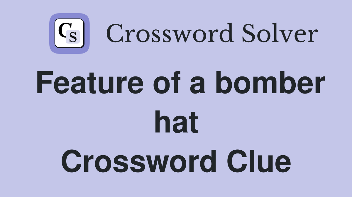 Feature of a bomber hat Crossword Clue