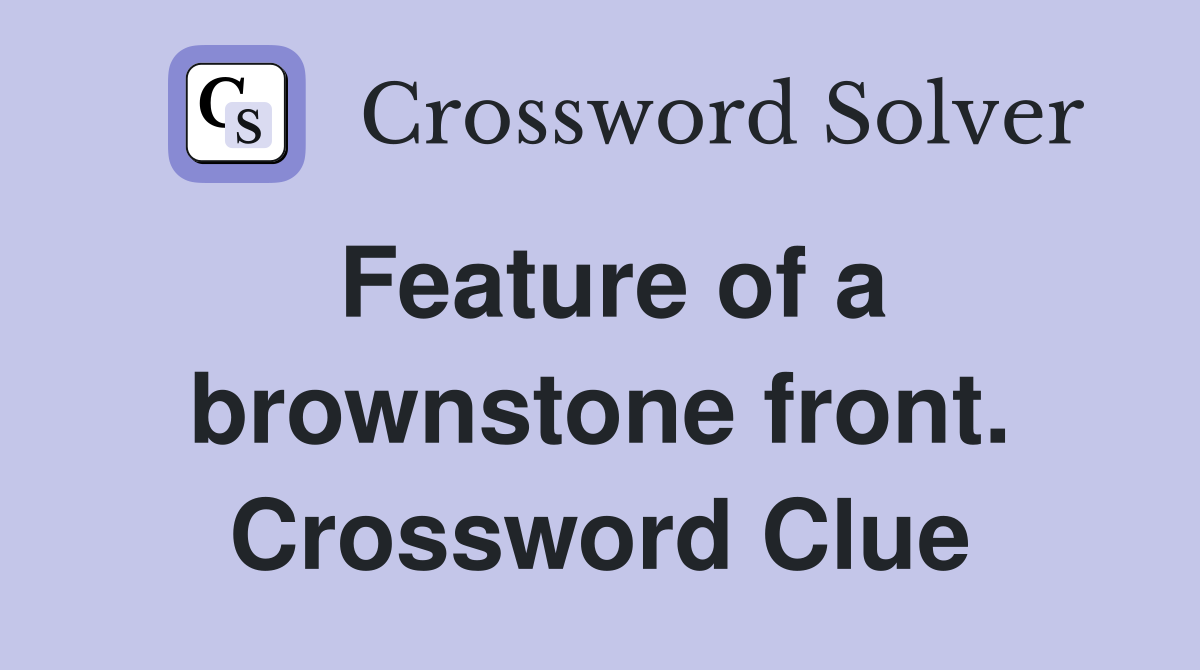 Feature of a brownstone front. Crossword Clue