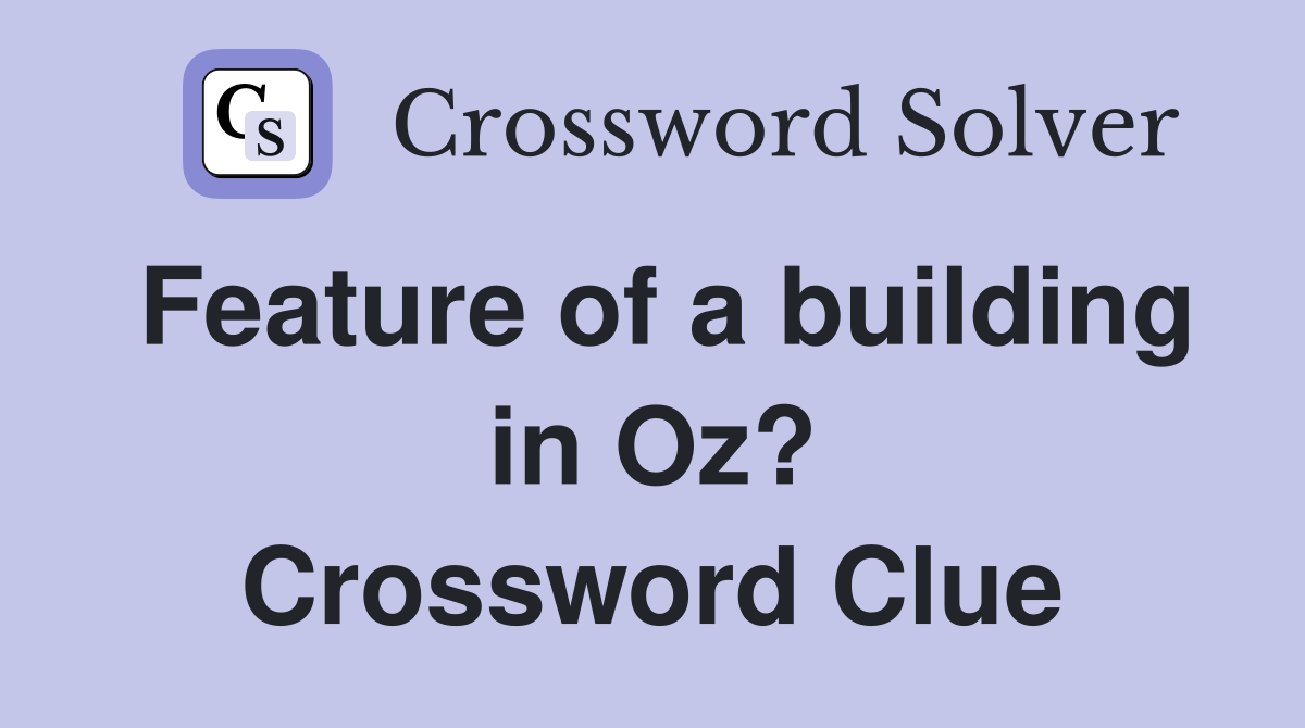 Feature of a building in Oz? Crossword Clue