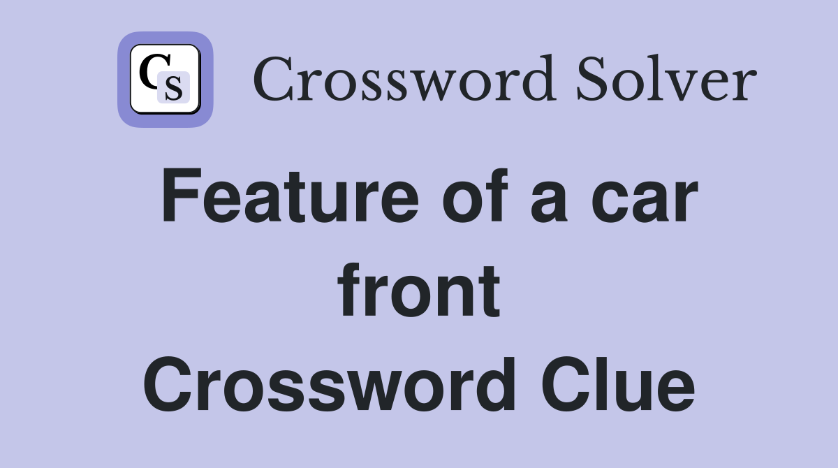 Feature of a car front Crossword Clue