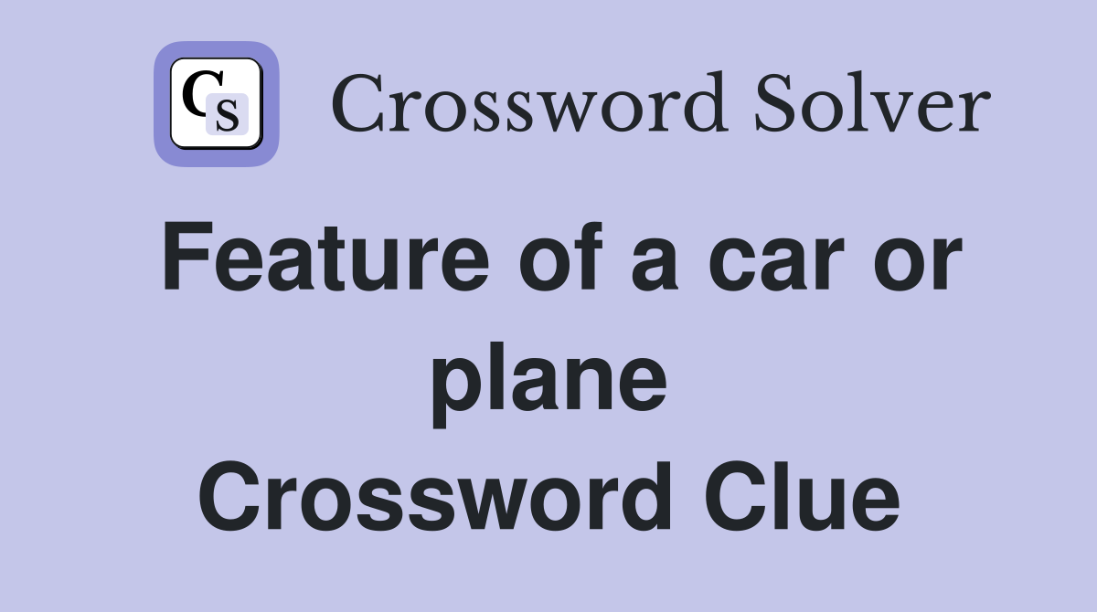 Feature of a car or plane Crossword Clue