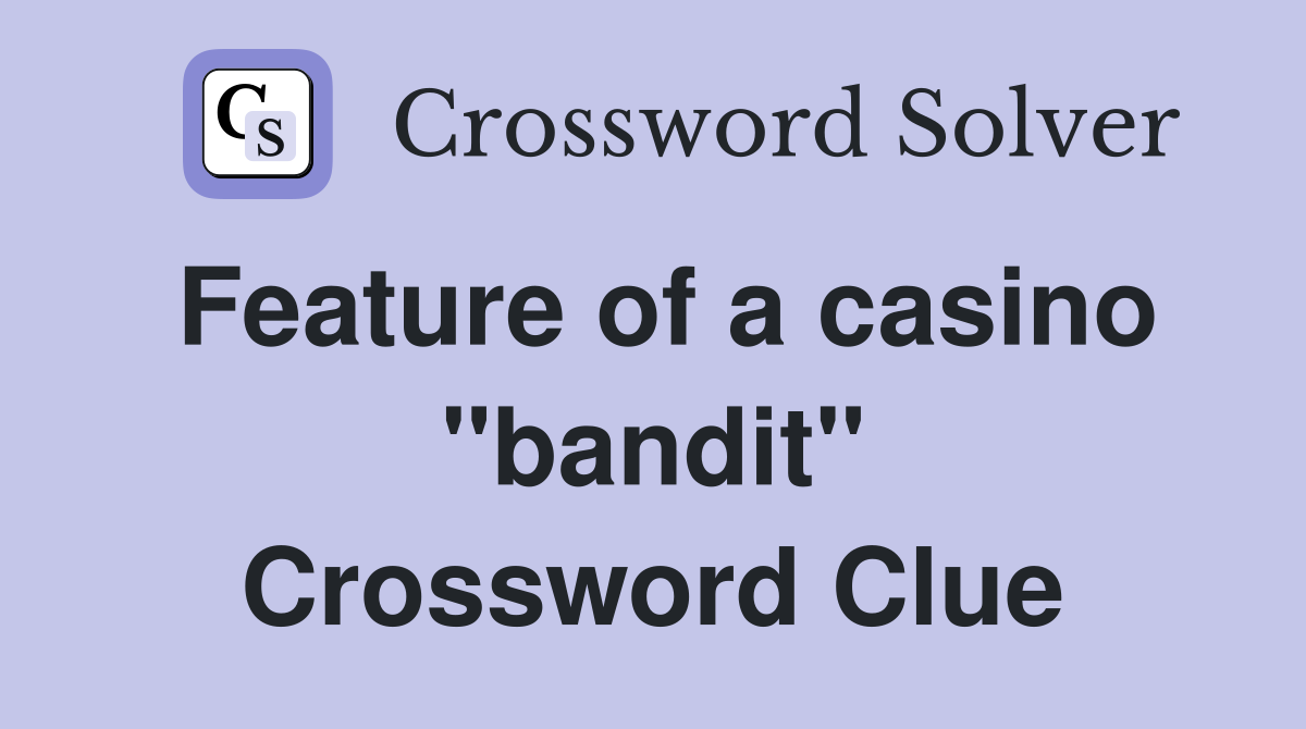 Feature of a casino "bandit" Crossword Clue