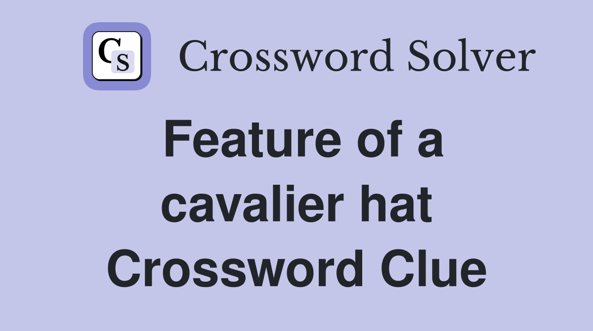 Feature of a cavalier hat Crossword Clue