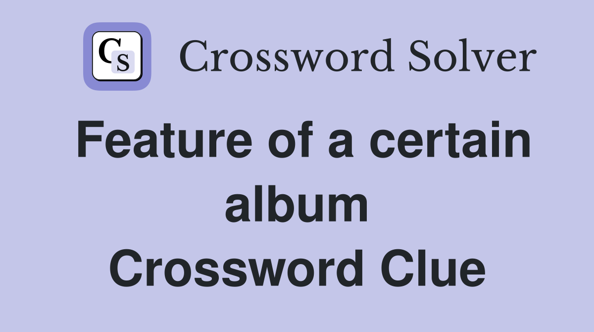 Feature of a certain album Crossword Clue