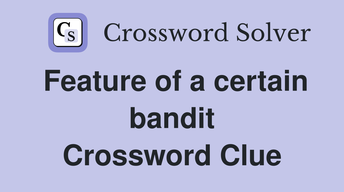 Feature of a certain bandit Crossword Clue