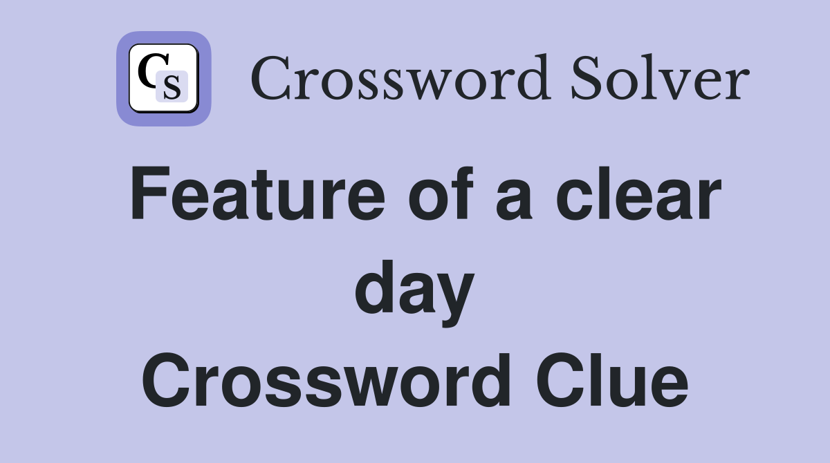 Feature of a clear day Crossword Clue