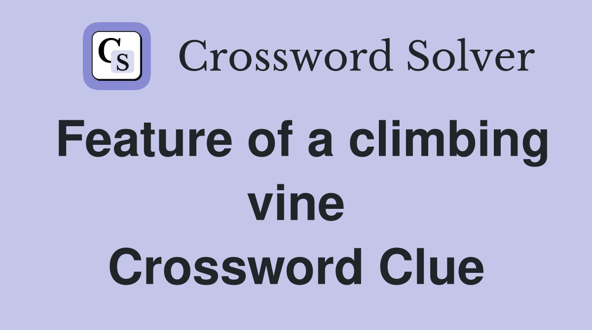 Feature of a climbing vine Crossword Clue